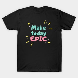 MAKE TO DAY EPIC FUN T SHIRT T-Shirt